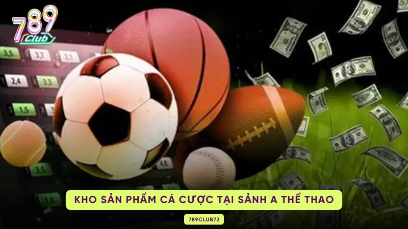 A Thể Thao 789Club - Trải Nghiệm Sảnh Với Phần Thưởng Cực Khủng 2 sản phẩm cá cược tại a thể thao
