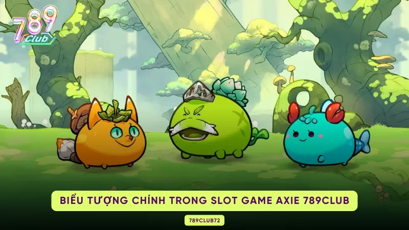 Axie 789Club - Game Quay Hũ Đẳng Cấp No1 3 biểu tượng trong slot game