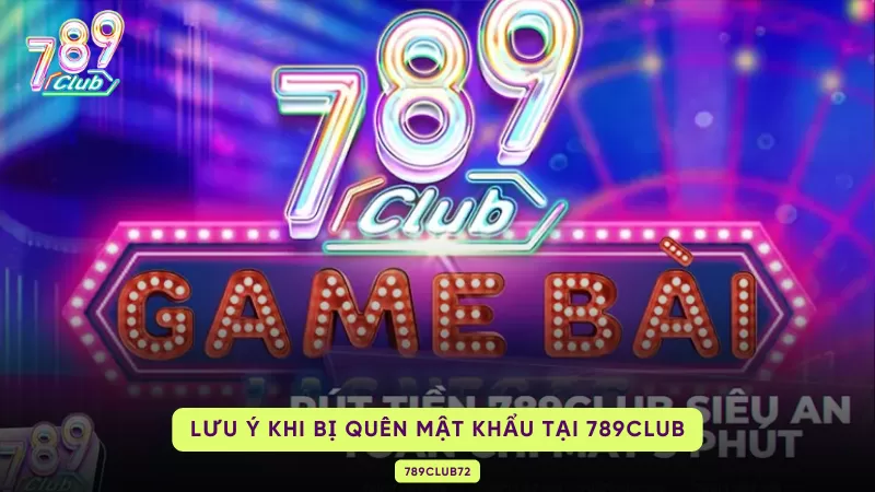 Bị Quên Mật Khẩu 789Club - Cách Giải Quyết Nhanh Chóng 3 lưu ý khi quên mật khẩu