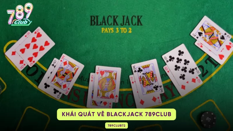 Blackjack 789Club - Game Bài Ghi Đậm Dấu Ấn Trong Lòng Người Chơi 1 giới thiệu blackjack 789club