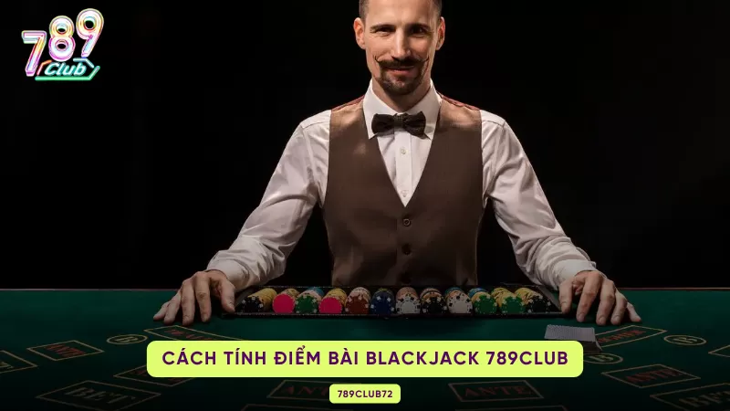 Blackjack 789Club - Game Bài Ghi Đậm Dấu Ấn Trong Lòng Người Chơi 3 cách tính điểm blackjack