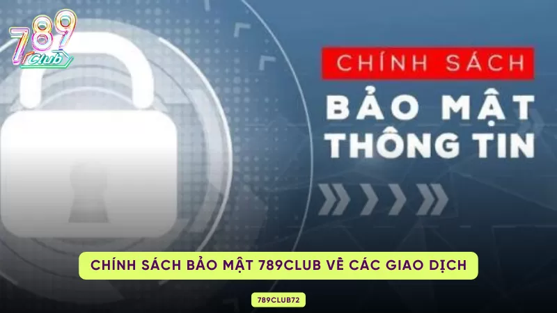 Chính Sách Bảo Mật 789Club Chi Tiết Nhất 2025 Cho Những Người Mới 2 chính sách bảo mật về giao dịch