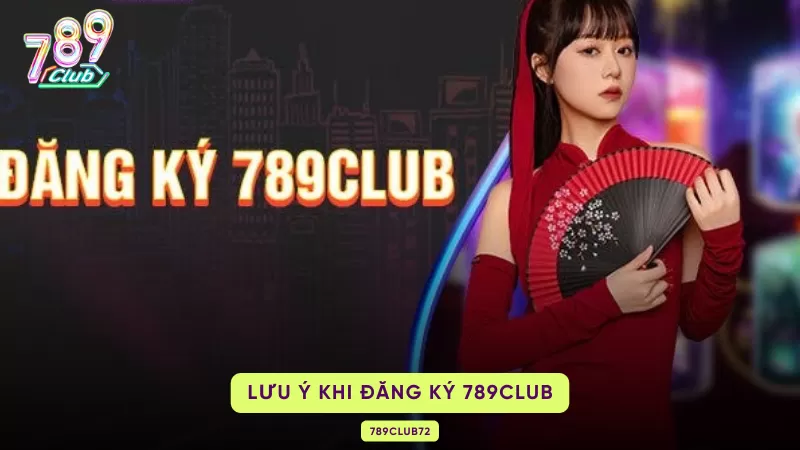 Cách Đăng Ký Tài Khoản 789Club An Toàn Trên Các Thiết Bị 3 lưu ý đăng ký 789club
