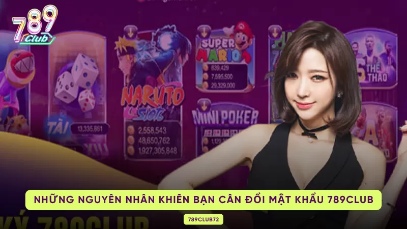 Cách Đổi Mật Khẩu 789Club Nhanh Chóng Và Hiệu Quả Nhất 1 nguyên nhân khiến bạn cần đổi mật khẩu