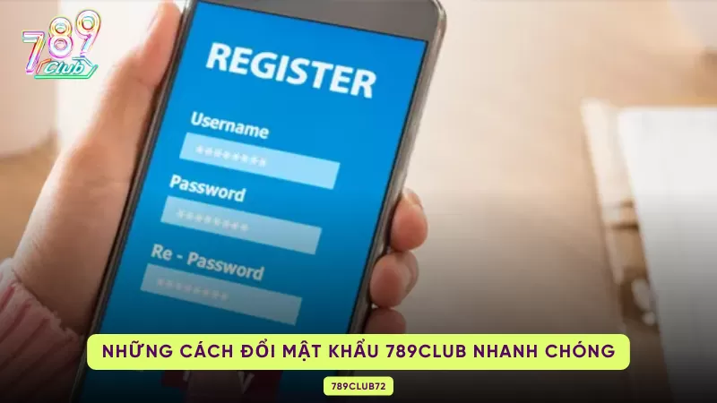 Cách Đổi Mật Khẩu 789Club Nhanh Chóng Và Hiệu Quả Nhất 2 cách đổi mật khẩu 789club
