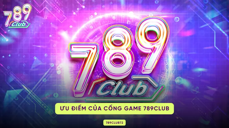 Giới Thiệu 789Club Chi Tiết Cho Mọi Cược Thủ Tham Gia Cá Cược 2 ưu điểm của 789club
