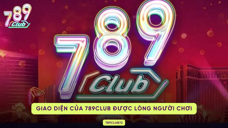 Giới Thiệu 789Club Chi Tiết Cho Mọi Cược Thủ Tham Gia Cá Cược 3 giao diện 789club