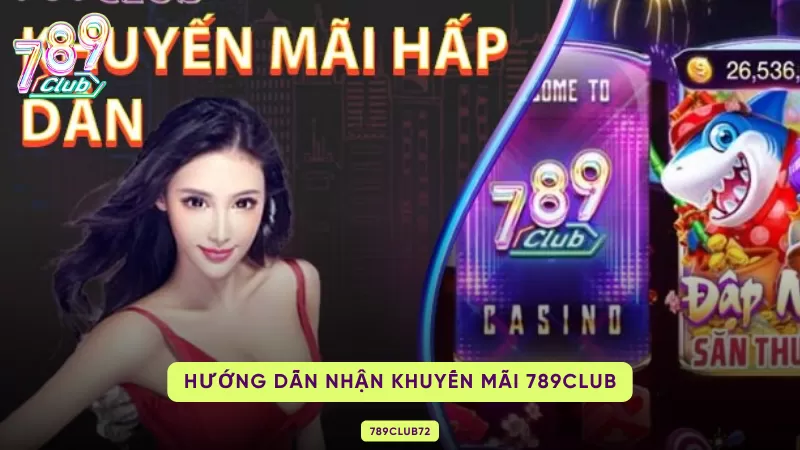 Khuyến Mãi 789Club Hấp Dẫn Mang Đến Cơ Hội Làm Giàu Cực Khủng 2 hướng dẫn nhận khuyến mãi