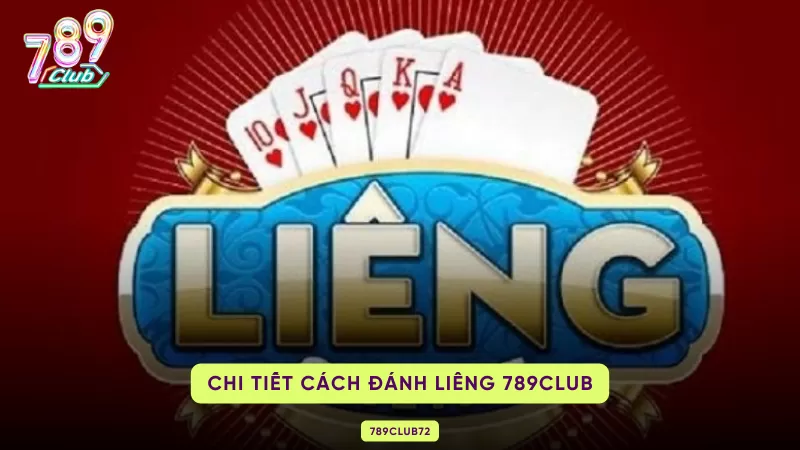 Liêng 789Club - Siêu Phẩm Chiều Lòng Những Ai Đam Mê Các Game Bài 2 cách đánh liêng chuẩn xác
