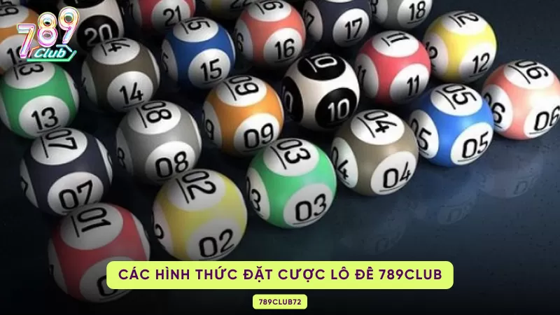 Lô Đề 789Club - Nhanh Chóng Trở Thành Tỷ Phú Sau Vài Giờ 3 các hình thức đặt cược lô đề