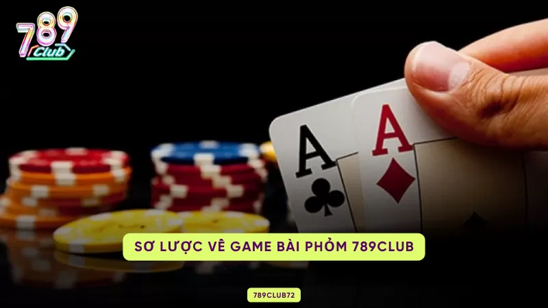 Phỏm 789club - Game Bài Đổi Thưởng Thịnh Hành Nhất 2025 1 sơ lược về phỏm 789club