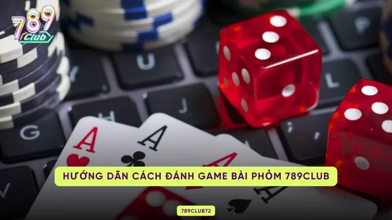 Phỏm 789club - Game Bài Đổi Thưởng Thịnh Hành Nhất 2025 2 cách đánh Phỏm