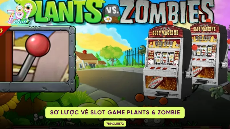 Plants & Zombie Slots 789Club - Chinh Phục Vòng Quay Hũ Ăn Thưởng Khủng 1 sơ lược slot game plant and zombie
