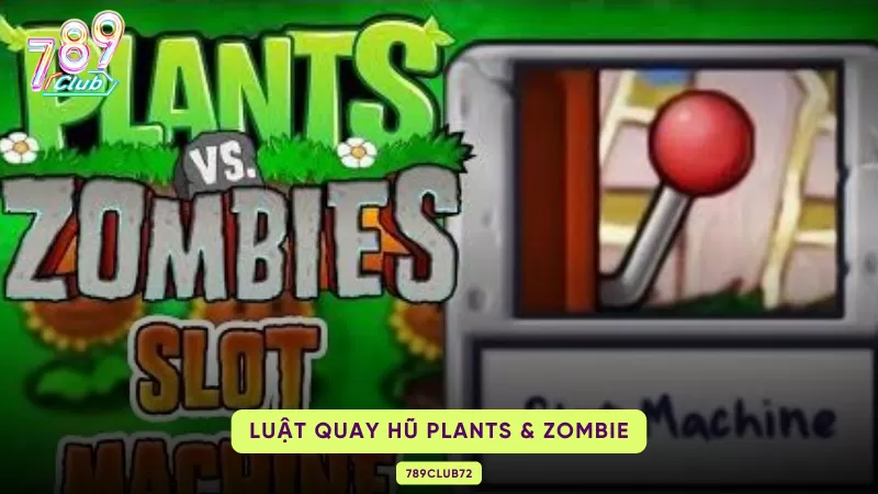 Plants & Zombie Slots 789Club - Chinh Phục Vòng Quay Hũ Ăn Thưởng Khủng 2 luật chơi slot game plant and zombie