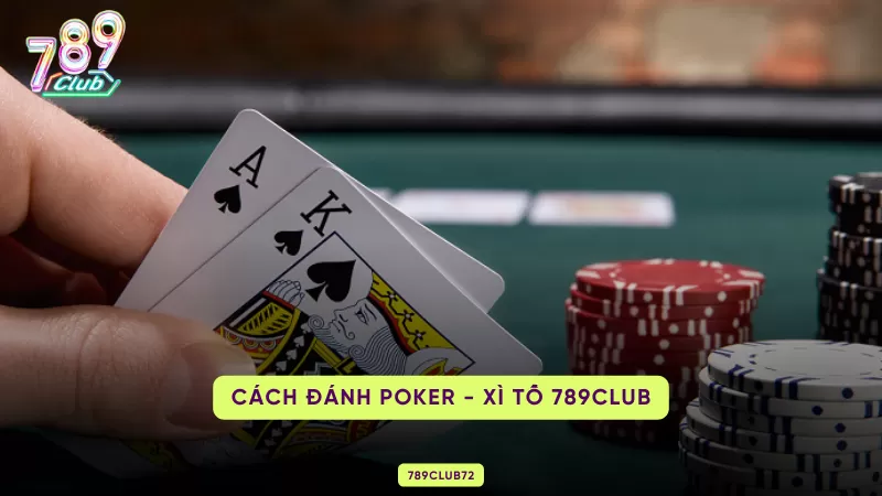 Bài Poker - Xì Tố 789Club - Game Online Hot Hit Hàng Đầu 2025 2 cách đánh poker - xì tố 789club