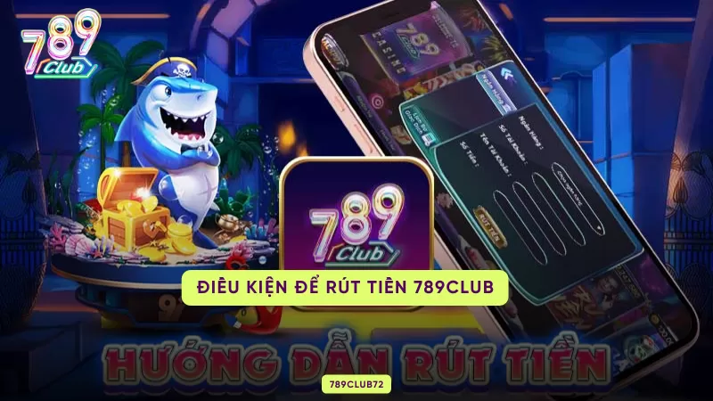 Cách Rút Tiền 789Club 100% Thành Công Cho Người Chơi Mới Đăng Ký Tham Gia 1 điều kiện để rút tiền