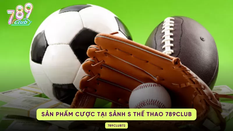 S Thể Thao 789Club - Trải Nghiệm Sảnh Cá Cược Hấp Dẫn Nhất Hiện Nay 2 sản phẩm cược tại S thể thao