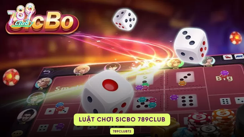 Sicbo 789Club - Thăng Hoa Cùng Cổng Game Trên Mỗi Ván Cược 2 luật chơi sicbo