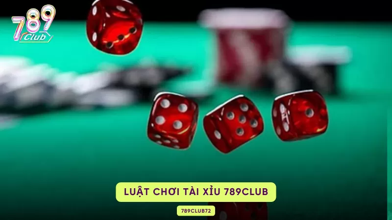 Tài Xỉu 789Club - Thể Loại Cá Độ Ăn Khách Mọi Thời Đại 2 luật chơi tài xỉu