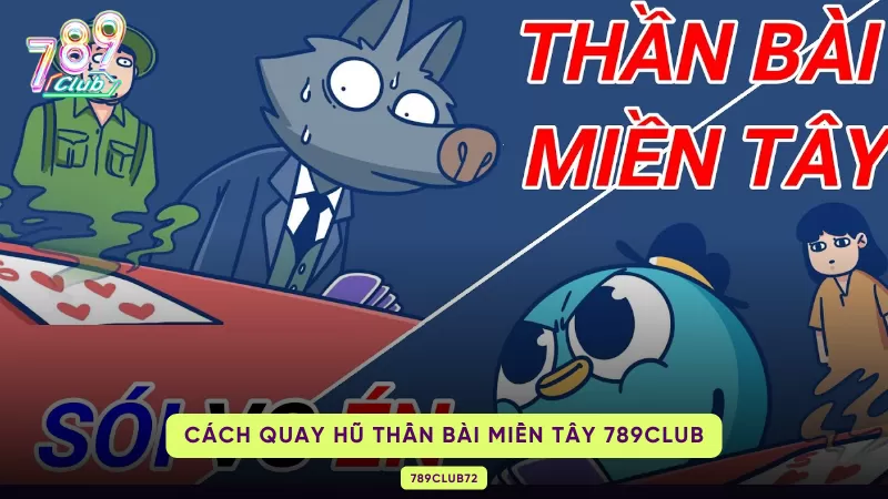 Thần Bài Miền Tây - Cách Quay Hũ Chi Tiết Cho Người Mới Tham Gia 789Club 3 cách quay hũ thần bài miền Tây