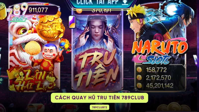 Tru Tiên 789Club - Phá Đảo Thị Trường Game Nổ Hũ Hiện Nay 2 cách quay hũ Tru Tiên 789Club