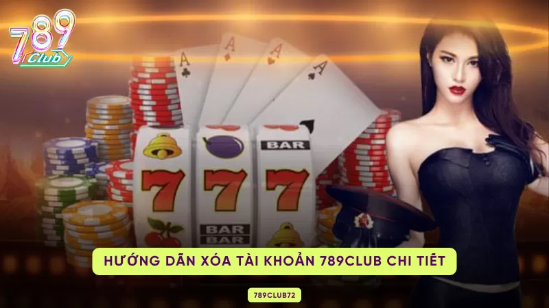 Cách Xóa Tài Khoản 789Club Thành Công Cho Các Dân Chơi Trực Tuyến 3 hướng dẫn cách xóa tài khoản