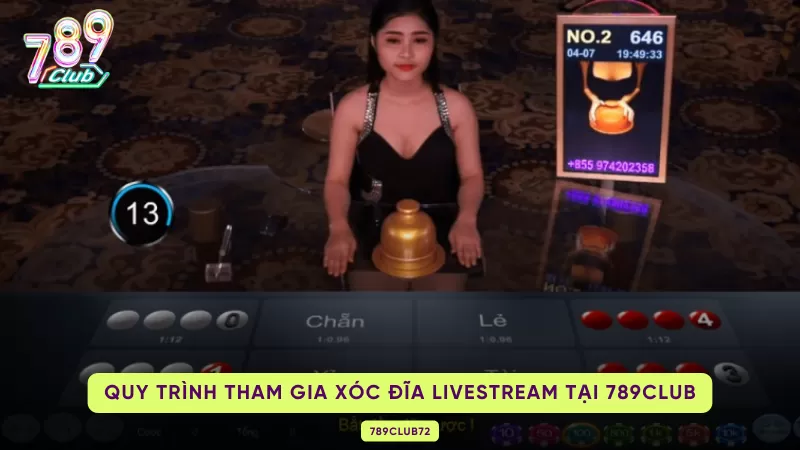 Xóc Đĩa Livestream 789club - Mẹo Chơi Ăn Sạch Tiền Từ Cổng Game 3 quy trình tham gia